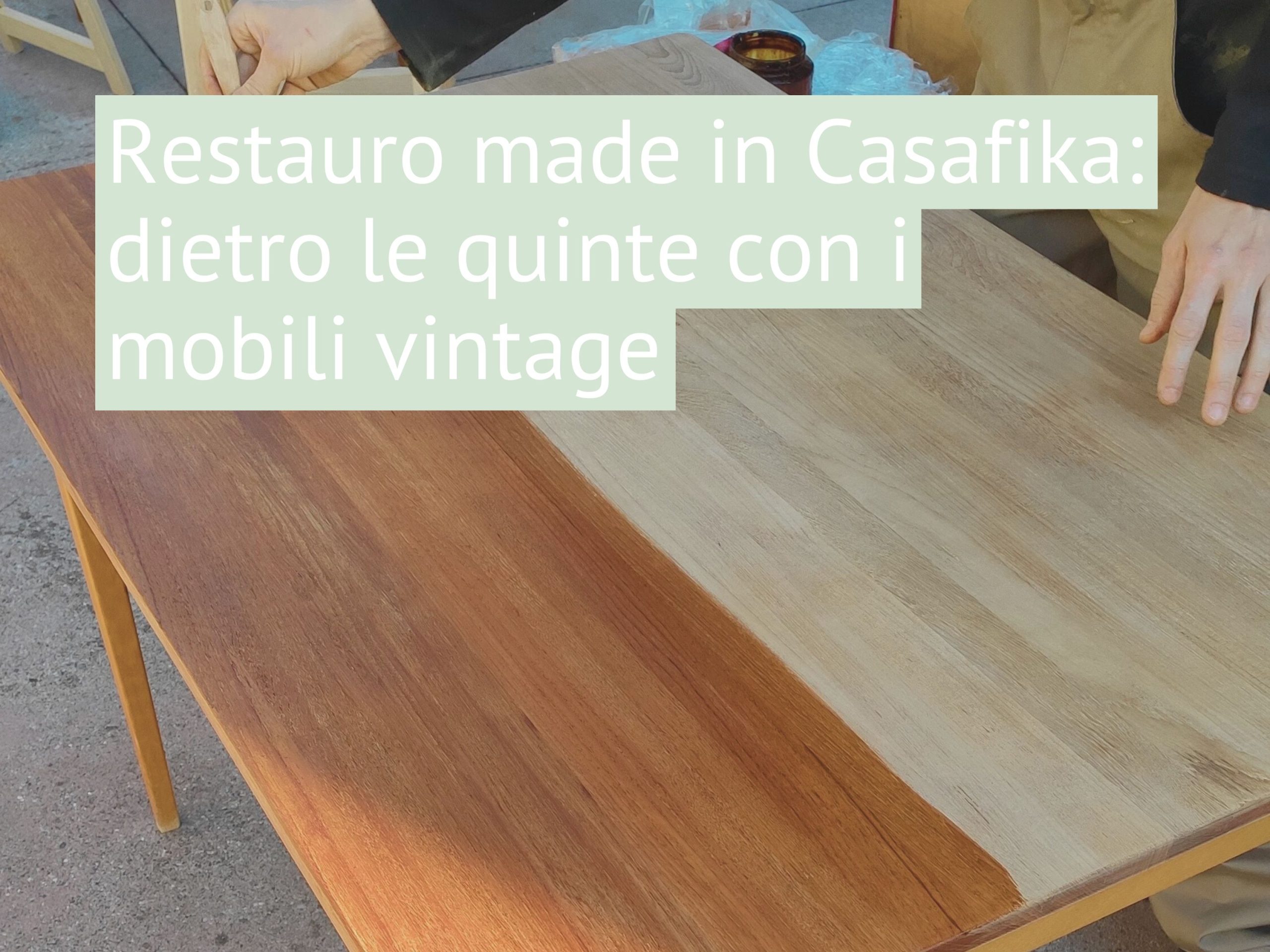 Restauro made in Casafika: dietro le quinte con i mobili vintage